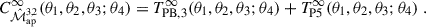 $$ \begin{aligned} C_{\hat{\mathcal{M} }_{\rm ap}^{3,2}}^{\infty }(\theta _1,\theta _2,\theta _3;\theta _4) = T_{\rm PB,3}^{\infty }(\theta _1,\theta _2,\theta _3;\theta _4)+ T_{\rm P5}^{\infty }(\theta _1,\theta _2,\theta _3;\theta _4)\;. \end{aligned} $$