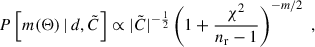 $$ \begin{aligned} P\left[m(\Theta )\,|\,d,\tilde{C}\right] \propto |\tilde{C}|^{-\frac{1}{2}} \left( 1 + \frac{\chi ^2}{n_{\rm r}-1}\right)^{-m/2}\; , \end{aligned} $$