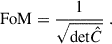 $$ \begin{aligned} \mathrm{FoM}=\frac{1}{\sqrt{\mathrm{det}\hat{C}}}\;. \end{aligned} $$