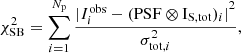 $$ \begin{aligned} \chi ^2_{\rm SB} = \sum _{i = 1}^{N_{\rm p}}\frac{{|I_i^\mathrm{obs}-(\mathrm {PSF}\otimes \mathrm {I}_{\rm S,tot})_i |} ^2}{\sigma ^2_{\mathrm{tot,} i}}, \end{aligned} $$
