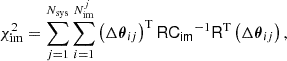 $$ \begin{aligned} \chi ^2_{\rm im} = \sum _{j = 1}^{N_{\rm sys}}\sum _{i = 1}^{N_{\rm im}^{j}} \left( \Delta \boldsymbol{\theta }_{ij} \right)^\mathrm{T} \mathsf{R }\mathsf{C_{im} }^{-1}\mathsf{R }^\mathrm{T} \left( \Delta \boldsymbol{\theta }_{ij} \right), \end{aligned} $$