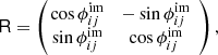$$ \begin{aligned} \mathsf R = \left(\!\!\begin{array}{cc} \cos {\phi ^\mathrm{im}_{ij}}&-\sin {\phi ^\mathrm{im}_{ij}} \\ \sin {\phi ^\mathrm{im}_{ij}}&\cos {\phi ^\mathrm{im}_{ij}} \end{array}\right), \end{aligned} $$