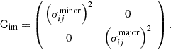 $$ \begin{aligned} \mathsf C_{\rm im} = \left(\!\!\begin{array}{cc} \left(\sigma ^\mathrm{minor}_{ij}\right)^2&0 \\ 0&\left(\sigma ^\mathrm{major}_{ij}\right)^2 \end{array}\right). \end{aligned} $$