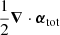$ \frac{1}{2}\boldsymbol{\nabla} \cdot \boldsymbol{\alpha}_{\mathrm{tot}} $