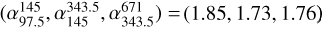 $(\alpha_{97.5}^{145},\alpha_{145}^{343.5}, \alpha_{343.5}^{671}) = (1.85, 1.73, 1.76)$