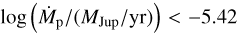 $\log \left(\dot{M}_{\rm p}/(M_{\rm Jup}/\rm yr)\right)<-5.42$