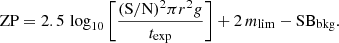 $$ \begin{aligned} {\text{ ZP}} = 2.5\,\log _{10}\left[ \frac{(\mathrm{S}/\mathrm{N})^{2}\pi r^{2} g}{t_{\rm exp}} \right] + 2\,m_{\rm lim} - \mathrm {SB}_{\rm bkg}. \end{aligned} $$