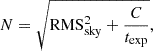 $$ \begin{aligned} N = \sqrt{ \mathrm{{RMS}}^{2}_{\rm {sky}} + \frac{C}{t_{\rm {exp}}} }, \end{aligned} $$