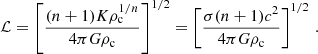 $$ \begin{aligned} \mathcal{L} = \left[\frac{(n + 1)K\rho _{\rm c}^{1/n}}{4\pi G\rho _{\rm c}}\right]^{1/2} = \left[\frac{\sigma (n + 1)c^{2}}{4\pi G\rho _{\rm c}}\right]^{1/2}\,. \end{aligned} $$