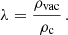 $$ \begin{aligned} \lambda&= \frac{\rho _{\mathrm{vac}}}{\rho _{\rm c}}\,. \end{aligned} $$