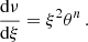 $$ \begin{aligned} \frac{\mathrm{d}\nu }{\mathrm{d}\xi }&= \xi ^{2}\theta ^{n}\, . \end{aligned} $$