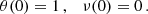 $$ \begin{aligned} \theta (0) = 1\, , \quad \nu (0) = 0\, . \end{aligned} $$
