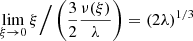 $ \lim_{\xi\to 0}\xi\Big/\left(\frac{3}{2}\frac{\nu(\xi)}{\lambda}\right) = \left(2\lambda\right)^{1/3} $