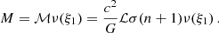 $$ \begin{aligned} M = \mathcal{M} \nu (\xi _1) = \frac{c^{2}}{G}\mathcal{L} \sigma (n + 1) \nu (\xi _{1})\, . \end{aligned} $$