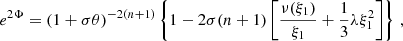 $$ \begin{aligned} e^{2\Phi } = (1 + \sigma \theta )^{-2(n + 1)}\left\{ 1-2\sigma (n + 1) \left[\frac{\nu (\xi _{1})}{\xi _{1}} + \frac{1}{3}\lambda \xi _{1}^{2}\right] \right\} \, , \end{aligned} $$