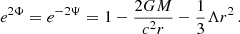 $$ \begin{aligned} e^{2\Phi } = e^{-2\Psi } = 1 - \frac{2GM}{c^{2} r} -\frac{1}{3}\Lambda r^{2}\, . \end{aligned} $$