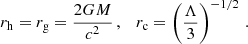 $$ \begin{aligned} r_{\mathrm{h}} = r_{\mathrm{g}} = \frac{2GM}{c^{2}}\, ,\quad r_{\mathrm{c}} = \left(\frac{\Lambda }{3}\right)^{-1/2}\, . \end{aligned} $$