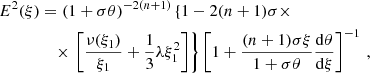 $$ \begin{aligned} E^2(\xi )&= (1 + \sigma \theta )^{-2(n + 1)} \left\{ 1 - 2(n + 1)\sigma \times \right.\nonumber \\&\quad \times \left.\left[\frac{\nu (\xi _{1})}{\xi _{1}} + \frac{1}{3}\lambda \xi _{1}^{2} \right] \right\} \left[1 + \frac{(n + 1)\sigma \xi }{1 + \sigma \theta }\frac{\mathrm{d}\theta }{\mathrm{d}\xi }\right]^{-1}\, , \end{aligned} $$