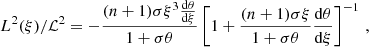 $$ \begin{aligned} L^2(\xi )/\mathcal{L} ^2 = -\frac{(n + 1)\sigma \xi ^3\frac{\mathrm{d}\theta }{\mathrm{d}\xi }}{1 + \sigma \theta } \left[1 + \frac{(n + 1)\sigma \xi }{1 + \sigma \theta }\frac{\mathrm{d}\theta }{\mathrm{d}\xi }\right]^{-1} \, , \end{aligned} $$