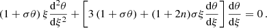 $$ \begin{aligned} \left(1 + \sigma \theta \right) \xi \frac{\mathrm{d}^2 \theta }{\mathrm{d} \xi ^2} + \left[3\left( 1+ \sigma \theta \right) + (1 + 2n) \sigma \xi \frac{\mathrm{d}\theta }{\mathrm{d} \xi }\right] \frac{\mathrm{d}\theta }{\mathrm{d} \xi } = 0\, . \end{aligned} $$