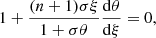 $$ \begin{aligned} 1 + \frac{(n + 1)\sigma \xi }{1 + \sigma \theta }\frac{\mathrm{d}\theta }{\mathrm{d}\xi } = 0 ,\end{aligned} $$