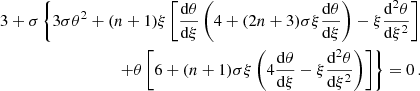 $$ \begin{aligned} 3 + \sigma \left\{ 3\sigma \theta ^2 + (n + 1)\xi \left[\frac{\mathrm{d}\theta }{\mathrm{d}\xi }\left(4 + (2n + 3)\sigma \xi \frac{\mathrm{d}\theta }{\mathrm{d}\xi }\right) - \xi \frac{\mathrm{d}^2\theta }{\mathrm{d}\xi ^2}\right]\right. \nonumber \\ \left. + \theta \left[6 + (n + 1)\sigma \xi \left(4\frac{\mathrm{d}\theta }{\mathrm{d}\xi } - \xi \frac{\mathrm{d}^2\theta }{\mathrm{d}\xi ^2}\right)\right] \right\} = 0\, . \end{aligned} $$