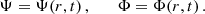 $$ \begin{aligned} \Psi = \Psi (r,t)\, ,\qquad \Phi = \Phi (r,t)\, . \end{aligned} $$