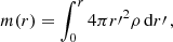 $$ \begin{aligned} m(r) = \int ^{r}_{0} {4 \pi r{\prime }^{2} \rho \, \mathrm{d} r\prime }\, , \end{aligned} $$