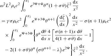 $$ \begin{aligned}&\omega ^2L^2\rho _{\mathrm{c}}c^2 \int _0^{x_1}e^{3\Psi + \Phi }\theta ^n(1 + \sigma \theta ) \bar{\zeta }^2\,\frac{\mathrm{d} x}{x^2} \nonumber \\&=\gamma \sigma \rho _{\mathrm{c}}c^2 \int _0^{x_1} e^{\Psi + 3\Phi }\theta ^{n + 1} \left(\frac{\mathrm{d}\bar{\zeta }}{\mathrm{d}x}\right)^2\frac{\mathrm{d} x}{x^2} -\sigma (n + 1)\rho _{\mathrm{c}}c^2 \nonumber \\&\quad \times \int _0^{x_1}e^{\Psi + 3\Phi }\Bigg \{\theta ^n\frac{\mathrm{d}\theta }{\mathrm{d}x}\frac{4}{x}\left[\frac{\sigma (n + 1)x}{4(1 + \sigma \theta )}\frac{\mathrm{d}\theta }{\mathrm{d}x} - 1\right] \nonumber \\&\quad -2(1 + \sigma \theta )\theta ^n \left(\sigma \theta ^{n + 1}-\lambda \right)e^{2\Psi }\Bigg \}\bar{\zeta }^2\,\frac{\mathrm{d} x}{x^2}\, . \end{aligned} $$
