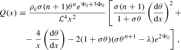 $$ \begin{aligned} Q(x)&\equiv \frac{\rho _{\rm c}\sigma (n+1)\theta ^n e^{\Psi _0 + 3\Phi _0}}{\mathcal{L} ^4 x^2}\left[\frac{\sigma (n+1)}{1+\sigma \theta }\left(\frac{\mathrm{d} \theta }{\mathrm{d} x}\right)^2 + \right. \nonumber \\&\quad - \left.\frac{4}{x}\left(\frac{\mathrm{d} \theta }{\mathrm{d} x}\right) - 2(1 + \sigma \theta )(\sigma \theta ^{n+1}-\lambda )e^{2\Psi _0} \right]\, ,\end{aligned} $$