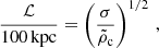 $$ \begin{aligned} \frac{\mathcal{L} }{100\,\mathrm{kpc}} = \left(\frac{\sigma }{\tilde{\rho }_{\rm c}}\right)^{1/2}\, , \end{aligned} $$
