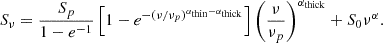 $$ \begin{aligned} S_\nu = \frac{S_p}{1-e^{-1}}\left[1 - e^{-(\nu /\nu _p)^{\alpha _{\mathrm{thin} }-\alpha _{\mathrm{thick} }}} \right]\left( \frac{\nu }{\nu _p} \right)^{\alpha _{\mathrm{thick} }} + S_0\nu ^\alpha . \end{aligned} $$