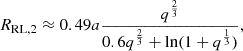 $$ \begin{aligned} R_{\mathrm{RL} ,2}\approx 0.49 a \frac{q^{\frac{2}{3}}}{0.6 q^{\frac{2}{3}} + \ln (1+q^{\frac{1}{3}})}, \end{aligned} $$