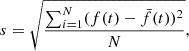 $$ \begin{aligned} s = \sqrt{\frac{\sum _{i = 1}^N(f(t)-\bar{f}(t))^2}{N}}, \end{aligned} $$