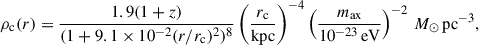 $$ \begin{aligned} \rho _{\rm c}(r) = \frac{1.9(1+z)}{(1 + 9.1\times 10^{-2} (r/r_{\rm c})^2)^8}\left(\frac{r_{\rm c}}{\mathrm{kpc}}\right)^{-4} \left(\frac{m_{\rm ax}}{10^{-23}\,\mathrm{eV}}\right)^{-2}\,M_{\odot }\,\mathrm{pc}^{-3}, \end{aligned} $$