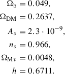 $$ \begin{aligned} \Omega _{\rm b}&= 0.049, \\ \Omega _{\rm DM}&= 0.2637, \\ A_s&= 2.3 \cdot 10^{-9}, \\ n_s&= 0.966, \\ \Omega _{\rm M\nu }&= 0.0048, \\ h&= 0.6711. \end{aligned} $$