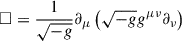 $$ \begin{aligned} \square = \frac{1}{\sqrt{-g}} \partial _\mu \left(\sqrt{-g}g^{\mu \nu }\partial _\nu \right) \end{aligned} $$