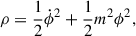 $$ \begin{aligned} \rho&= \frac{1}{2}\dot{\phi }^2 + \frac{1}{2}m^2\phi ^2,\end{aligned} $$