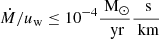 $ \dot M/u_\text{w} \le 10^{-4} \frac{\text{ M}_\odot}{\text{ yr}}\frac{\text{ s}}{\text{ km}} $