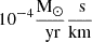$ 10^{-4}\frac{\mathrm{M}_\odot}{\text{ yr}}\frac{\text{ s}}{\mathrm{{km}}} $