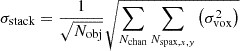 $$ \begin{aligned} \sigma _{\rm stack}&= \frac{1}{\sqrt{N_{\rm obj}}} \sqrt{\sum _{N_{\rm chan}} \sum _{N_{\mathrm{spax}, x, y}} \left(\sigma _{\rm vox}^2\right)} \end{aligned} $$