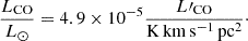 $$ \begin{aligned} \frac{L_{\rm CO}}{L_\odot } = 4.9\times 10^{-5} \frac{L\prime _{\rm CO}}{\mathrm{K\,km\,s^{-1}\,pc^2}}\cdot \end{aligned} $$