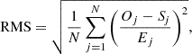 $$ \begin{aligned} \mathrm{RMS} = \sqrt{\frac{1}{N} \sum _{j=1}^{N} \left(\frac{O_j - {S\!}_j}{E_j}\right)^2}, \end{aligned} $$