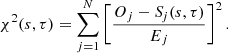 $$ \begin{aligned} \chi ^2(s, \tau ) = \sum _{j=1}^{N} \left[\frac{O_j - {S\!}_j(s, \tau )}{E_j}\right]^2. \end{aligned} $$