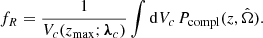 $$ \begin{aligned} f_R&= \frac{1}{V_c(z_{\rm max}; \boldsymbol{\lambda }_c)} \int \mathrm{d} V_c \, P_{\rm compl}(z,\hat{\Omega }) . \end{aligned} $$