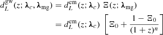 $$ \begin{aligned} d_L^\mathrm{gw}(z; \boldsymbol{\lambda }_c, \boldsymbol{\lambda }_{\rm mg})&= d_L^\mathrm{em}(z; \boldsymbol{\lambda }_c)\; \Xi (z;\boldsymbol{\lambda }_{\rm mg}) \nonumber \\&= d_L^\mathrm{em}(z; \boldsymbol{\lambda }_c)\; \left[\Xi _0 + \frac{1 - \Xi _0}{(1 + z)^n}\right] \end{aligned} $$