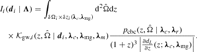 $$ \begin{aligned}&I_i(\boldsymbol{d}_i\mid \boldsymbol{\Lambda }) = \int _{\delta \Omega _i \times \delta z_i(\boldsymbol{\lambda }_c, \boldsymbol{\lambda }_{\rm mg})} \mathrm{d} ^2\hat{\Omega }\mathrm{d} z \nonumber \\&\quad \times \mathcal{K} _{\mathrm{gw} , i}(z,\hat{\Omega } \mid \boldsymbol{d}_i, \boldsymbol{\lambda }_c, \boldsymbol{\lambda }_{\rm mg}, \boldsymbol{\lambda }_{m}) \frac{p_{\rm cbc}(z,\hat{\Omega } \mid \boldsymbol{\lambda }_c, \boldsymbol{\lambda }_r)}{(1+z)^3 \left|\frac{\partial d_L}{\partial z}(z;\boldsymbol{\lambda }_c, \boldsymbol{\lambda }_{\rm mg})\right|}. \end{aligned} $$