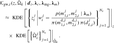 $$ \begin{aligned}&\mathcal{K} _{\mathrm{gw} , i}(z,\hat{\Omega }_k \mid \boldsymbol{d}_i, \boldsymbol{\lambda }_c, \boldsymbol{\lambda }_{\rm mg}, \boldsymbol{\lambda }_m) \nonumber \\&\quad \approx \left. \text{ KDE}\left[\left\{ z^j_i \left| w^j_i = \frac{p(m^j_{1,i}, m^j_{2,i} \mid \boldsymbol{\lambda }_m)}{\pi (m^{\mathrm{d} ,j}_{1,i}, m^{\mathrm{d} ,j}_{2,i}) \, \pi (d^j_{L,i})}\right\} _{j = 1}^{N_{\rm s}}\right. \right]\right|_{z} \nonumber \\&\quad \quad \times \left.\text{ KDE} \left[\left\{ \hat{\Omega }^j_i\right\} _{j = 1}^{N_{\rm s}} \right]\right|_{\hat{\Omega }_k}. \end{aligned} $$