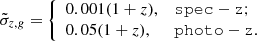 $$ \begin{aligned} \tilde{\sigma }_{z,g} = {\left\{ \begin{array}{ll} 0.001(1+z),&\mathtt {spec-z} ; \\ 0.05(1+z),&\mathtt {photo-z} . \end{array}\right.} \end{aligned} $$