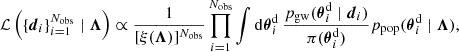 $$ \begin{aligned} \mathcal{L} \left( \{\boldsymbol{d}_i\}_{i = 1}^{N_{\rm obs}} \mid \boldsymbol{\Lambda }\right)&\propto \frac{1}{[ \xi (\boldsymbol{\Lambda })]^{N_{\rm obs}}} \prod _{i = 1}^{N_{\rm obs}} \int \mathrm{d} \boldsymbol{\theta }^\mathrm{d} _i \, \frac{p_{\rm gw}(\boldsymbol{\theta }^\mathrm{d} _{i} \mid \boldsymbol{d}_i)}{\pi (\boldsymbol{\theta }^{\mathrm{d} }_i)} p_{\rm pop}(\boldsymbol{\theta }^\mathrm{d} _{i} \mid \boldsymbol{\Lambda }), \end{aligned} $$
